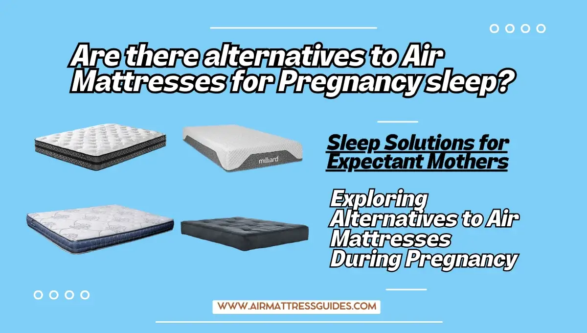 Are there Alternatives to Air Mattresses for Pregnancy Sleep?